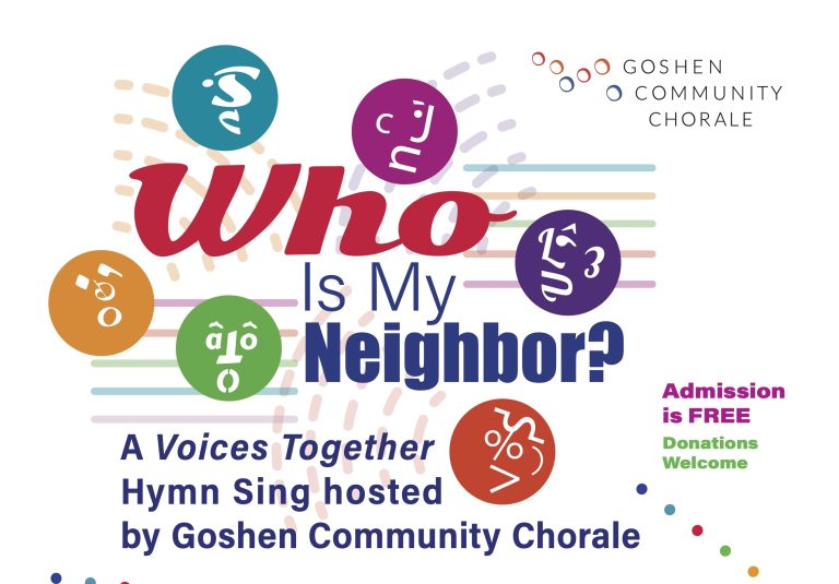 A poster with bright colored spots reading "Who is my neighbor? A Voices Together Hymn Sing Sponsored by Goshen Community Chorale"